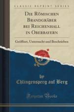 Die Roemischen Brandgraber Bei Reichenhall in Oberbayern af Chlingensperg auf Berg