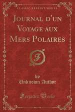 Journal d'Un Voyage Aux Mers Polaires (Classic Reprint) af Unknown Author
