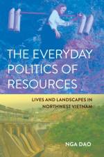 The Everyday Politics of Resources af Nga Dao
