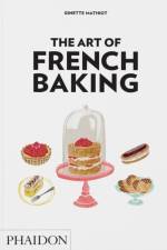 The Art of French Baking af Ginette Mathiot