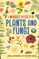 A Whole World of...: Plants and Fungi