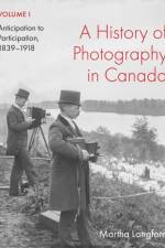 A History of Photography in Canada, Volume 1 af Martha Langford