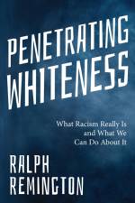 Penetrating Whiteness af RALPH REMINGTON