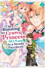 I'm Running for Crown Princess, but All I Want is a Steady Paycheck! (Manga) Vol. 1 af Yuuri Seo