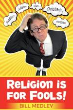 Religion Is For Fools! (Revised 2013) af Bill Medley