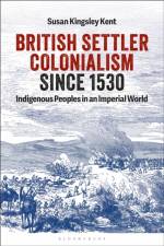 British Settler Colonialism since 1530 af Susan Kingsley (University of Colorado - Boulder Kent