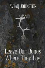 Leave Our Bones Where They Lay af Aviaq Johnston