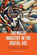 The Music Industry in the Digital Age af Dr. Richard (The University of Nottingham Ningbo China) Frenneaux
