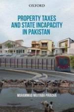 Property Taxes and State Incapacity in Pakistan af Muhammad Mujtaba (Ambassador Piracha