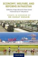 Economy, Welfare, and Reforms in Pakistan. Essays in Honour of Dr Ishrat Husain