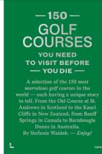 150 Golf Courses You Need to Visit Before You Die - XL Edition af Stefanie Waldek