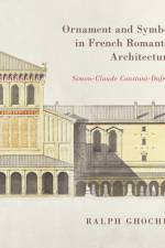 Ornament and Symbol in French Romantic Architecture af Ralph Ghoche