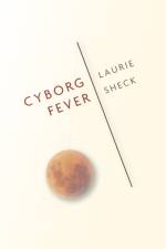 Cyborg Fever af Laurie Sheck