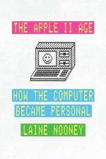 The Apple II Age af Laine Nooney