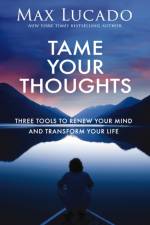 Tame Your Thoughts af Max Lucado
