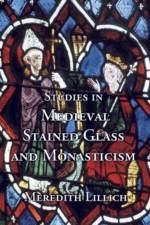 Studies in Medieval Stained Glass and Monasticism af Meredith Lillich