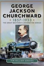 George Jackson Churchward, 1857-1933 af Tim Hillier-Graves