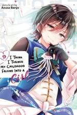 I Think I Turned My Childhood Friend Into a Girl Vol. 9 af Azusa Banjo