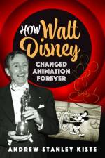 How Walt Disney Changed Animation Forever af Andrew Stanley Kiste