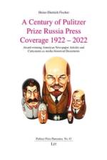 A Century of Pulitzer Prize Russia Press Coverage 1922 - 2022 af Heinz-Dietrich Fischer