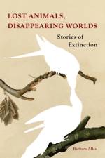 Lost Animals, Disappearing Worlds af Barbara Allen