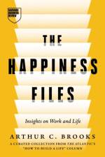 The Happiness Files af Arthur C. Brooks