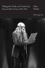 Telling the Truth as It Comes Up: Selected Talks & Essays 1991-2018 af Alice Notley