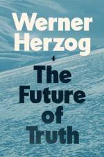 The Future of Truth af Werner Herzog