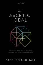 The Ascetic Ideal af Stephen (Professor of Philosophy and Fellow of New College Mulhall