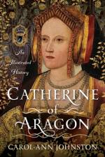 Catherine of Aragon af Carol-Ann Johnston