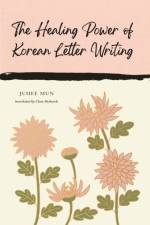 The Healing Power of Korean Letter Writing af Juhee Mun