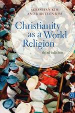Christianity as a World Religion af Professor Sebastian (Fuller Theological Seminary Kim