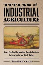 Titans of Industrial Agriculture af Jennifer Clapp