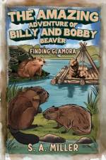 The Amazing Adventure of Billy and Bobby Beaver af S. A. Miller