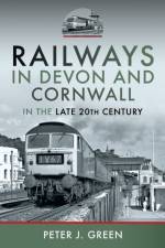 Railways in Devon and Cornwall in the Late 20th Century af Peter J Green