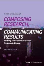 Composing Research, Communicating Results af Kurt (San Diego State University) Lindemann