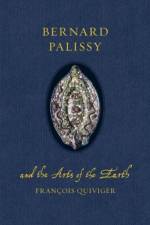 Bernard Palissy and the Arts of the Earth af Francois Quiviger