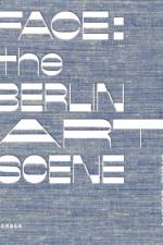 Face: the Berlin Art Scene af Larissa Kikol