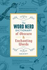 The Word Nerd Dictionary of Obscure & Enchanting Words af Kaelin Witt