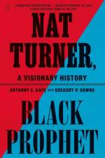 Nat Turner, Black Prophet af Anthony E Kaye