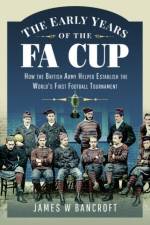 The Early Years of the FA Cup af James W Bancroft