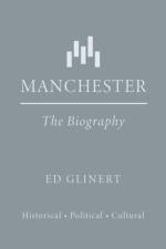 Manchester : The Biography af Ed Glinert