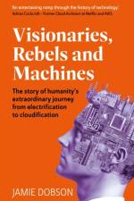 Visionaries, Rebels and Machines
