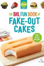 Food Network Magazine The Big, Fun Book of Fake-Out Cakes