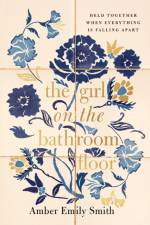 The Girl on the Bathroom Floor af Amber Emily Smith