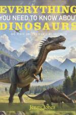 Everything You Need to Know About Dinosaurs af Jenny Jones