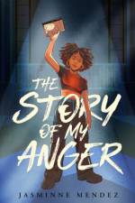 The Story of My Anger af Jasminne Mendez