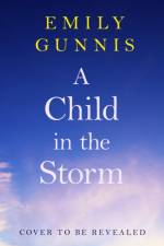 A Child in the Storm af Emily Gunnis
