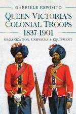 Queen Victoria's Colonial Troops, 1837-1901 af Gabriele Esposito