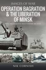 Operation Bagration & the Liberation of Minsk af Nik Cornish